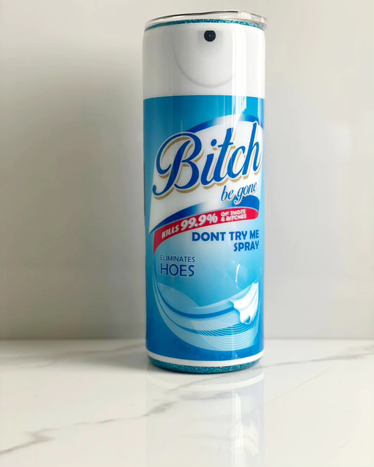 Bi**ch Be Gone Tumbler *LIMITED EDITION*